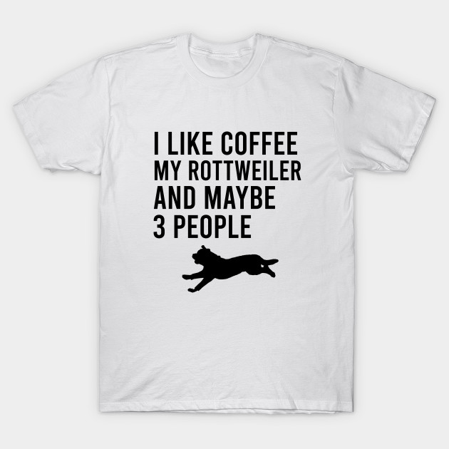 I like coffee my rottweiler and maybe 3 people by cypryanus